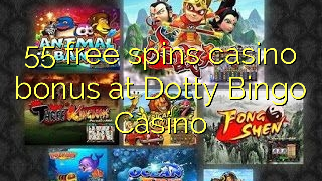 55 gira gratis bonos de casino no Casino Dotty Bingo