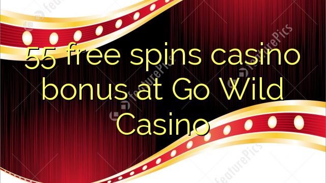 55 free spins casino bonus at Go Wild Casino