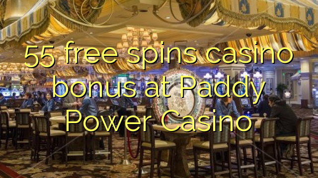 55 free spins casino bonus at Paddy Power Casino