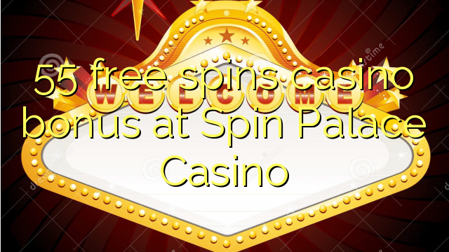 55 Freispiel-Casinobonus im Spin Palace Casino