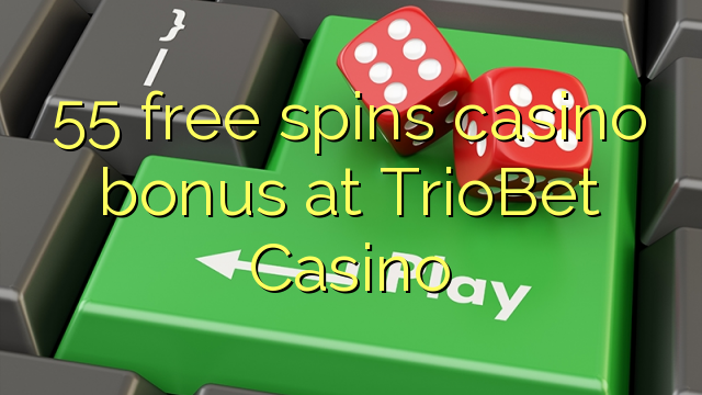 55 free spins casino bonus at TrioBet Casino