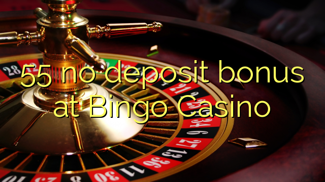 55 no deposit bonus at Bingo Casino