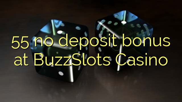 55 no deposit bonus at BuzzSlots Casino