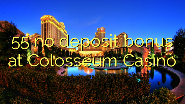 55 no deposit bonus at Colosseum Casino