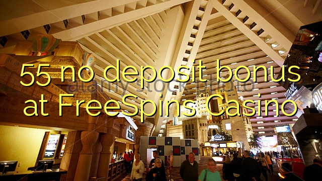 55 euweuh deposit bonus di FreeSpins Kasino
