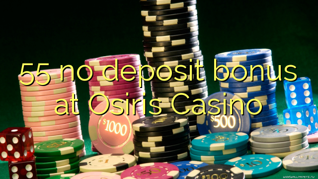 55 ùn Bonus accontu à Osiris Casino