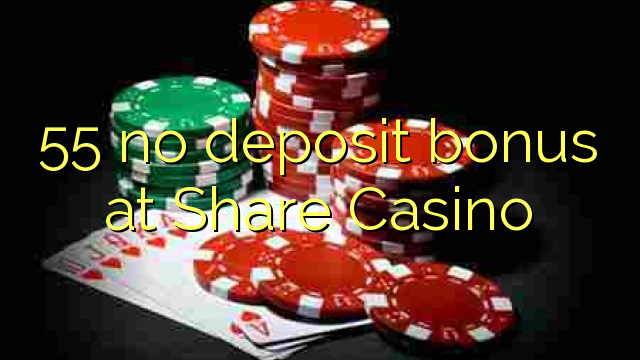 55 no deposit bonus at Share Casino