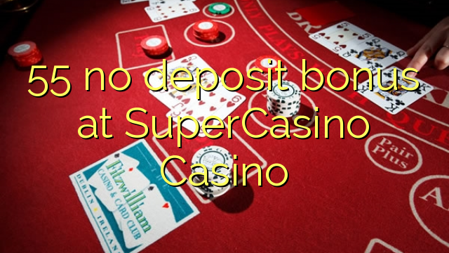 55 walang deposit bonus sa SuperCasino