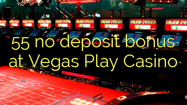 55 no deposit bonus at Vegas Play Casino