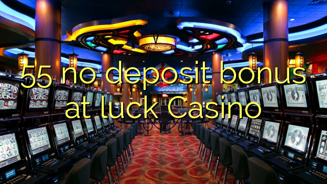 55 nav noguldījumu prēmiju par veiksmi Casino