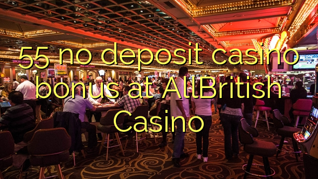 55 no deposit casino bonus at AllBritish  Casino