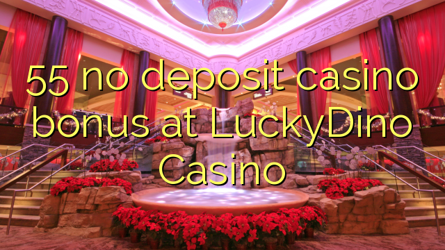 55 tiada bonus kasino deposit di LuckyDino Casino