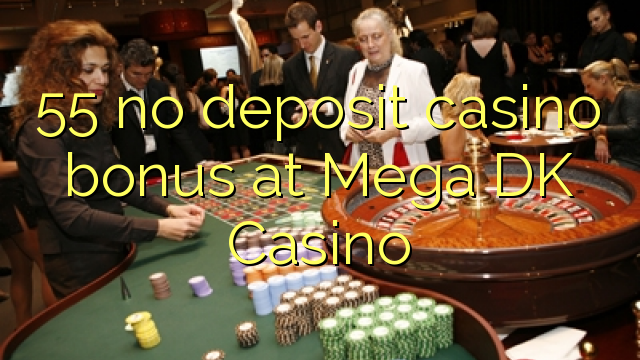 55 no deposit casino bonus at Mega DK Casino