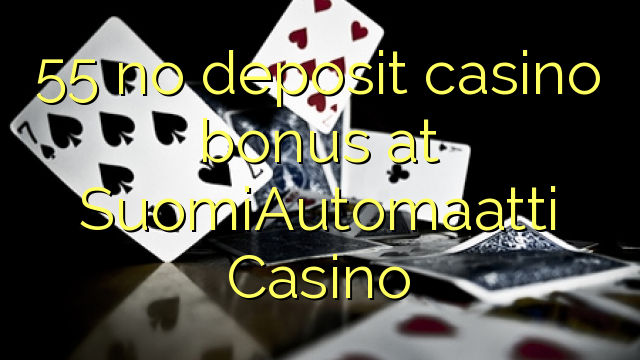 55 ingen innskudd casino bonus på SuomiAutomaatti Casino