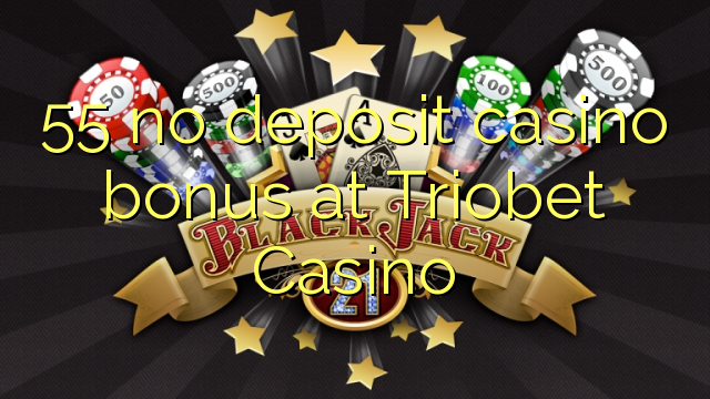 55 nema bonusa za kasino u Triobet Casinou