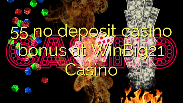 55 no deposit casino bonus at WinBig21 Casino 55 no deposit casino bonus at WinBig21 Casino