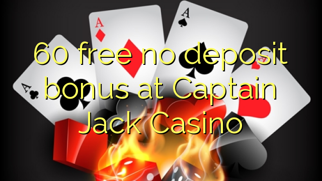 60 liberabo non deposit bonus ad Casino Captain Jack