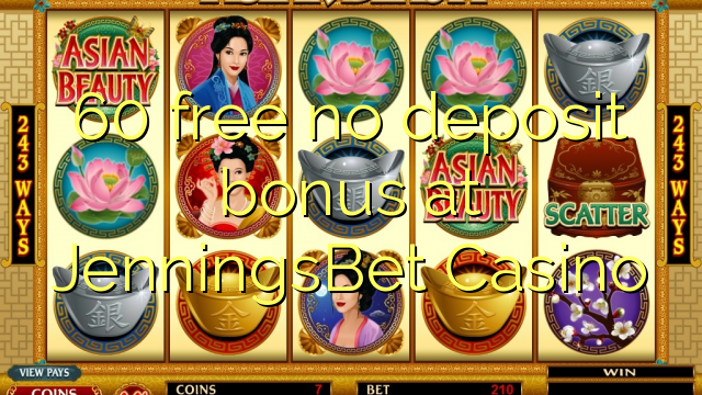 60 gratuíto sen bonos de depósito no JenningsBet Casino
