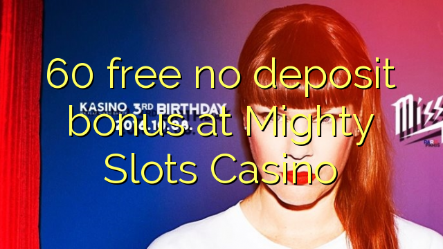 60 free no deposit bonus at Mighty Slots Casino