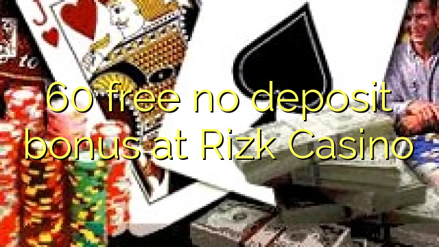 60 membebaskan tiada bonus deposit di Rizk Casino