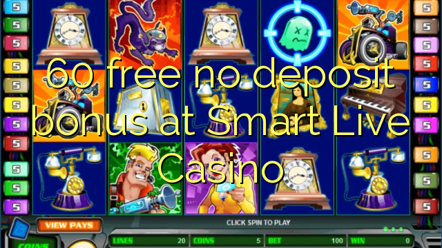 60 mbebasake ora bonus simpenan ing Smart Live Casino