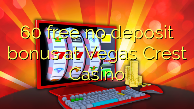 60 gratis ingen innskuddsbonus på Vegas Crest Casino