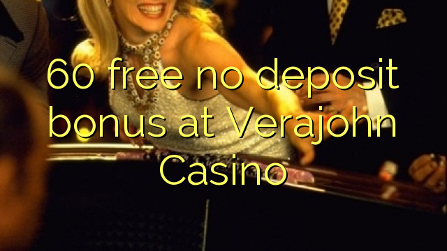 60 bure hakuna ziada ya amana katika Verajohn Casino