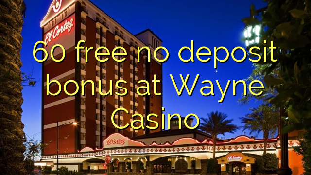 60 lirë asnjë bonus depozitave në Wayne Casino