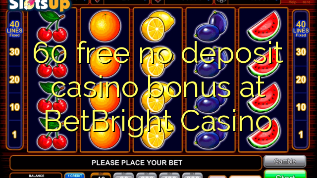 60 kostenloser Casino-Bonus ohne Einzahlung im BetBright Casino