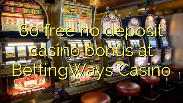 60 lirë asnjë bonus kazino depozitave në BettingWays Casino