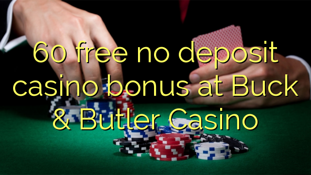 60 free no deposit casino bonus at Buck & Butler Casino