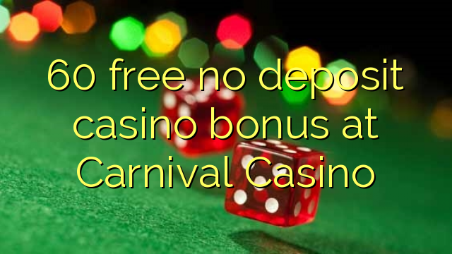 60 lokolla ha bonase depositi le casino ka Carnival Casino