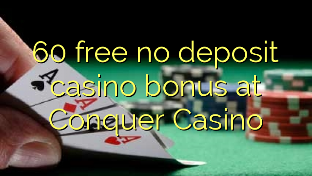 Δωρεάν 60 χωρίς κατάθεση μπόνους καζίνο στο Conquer Casino