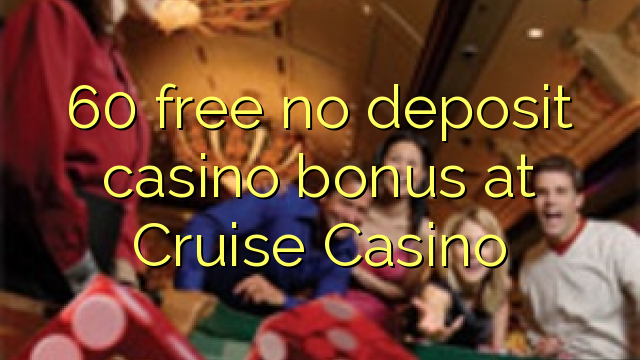 60 gratis no deposit casino bonus bij Cruise Casino