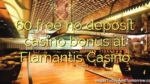 60 free no deposit casino bonus at Flamantis Casino