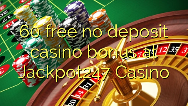 60 free no deposit casino bonus at Jackpot247 Casino