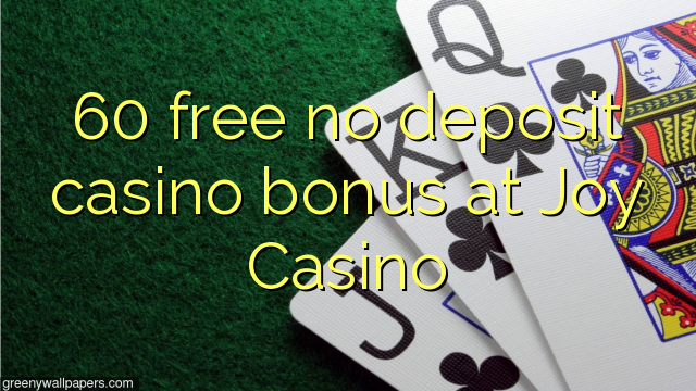 60 free no deposit casino bonus at Joy  Casino