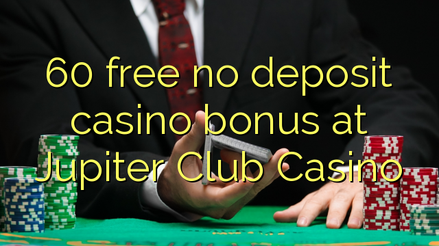 60 bonus deposit kasino gratis di Jupiter Club Casino