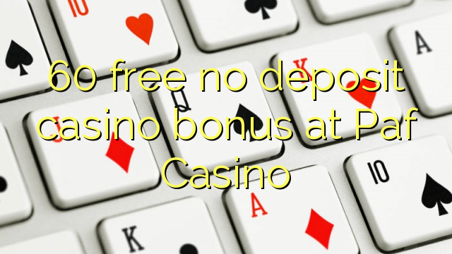 60 ingyenes, nem letétbe helyezett kaszinó bónusz a Paf Casino-ban