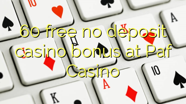 Paf Casino تي 60 خالي ڪو نيٽو جمع جوائسس بونس