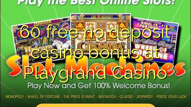 60 ຟຣີບໍ່ມີຄາສິໂນເງິນຝາກຢູ່ Playgrand Casino