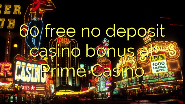 60 free no deposit casino bonus at Prime Casino