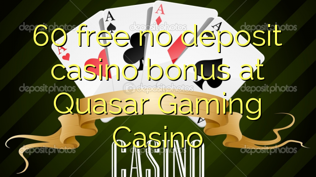 60 free no deposit casino bonus at Quasar Gaming Casino