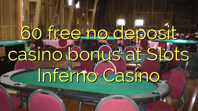 "60" nemokamai neužtikrina kazino bonuso "Slots Inferno" kazino