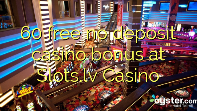 60 free no deposit casino bonus at Slots.lv Casino