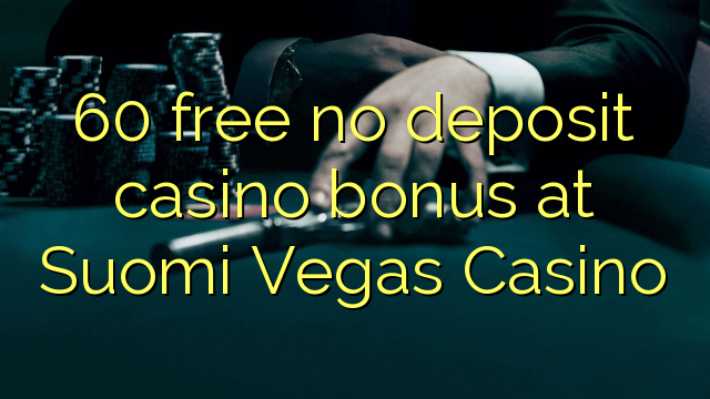 60 free no deposit casino bonus at Suomi Vegas Casino