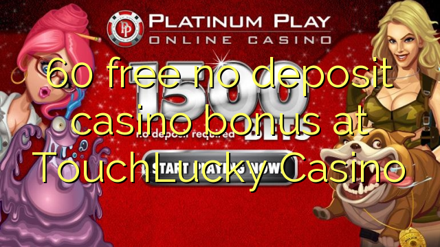 60 free no deposit casino bonus at TouchLucky Casino