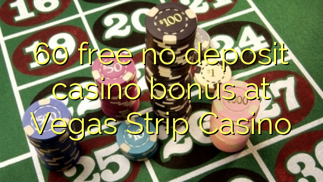 60 free no deposit casino bonus at Vegas Strip Casino