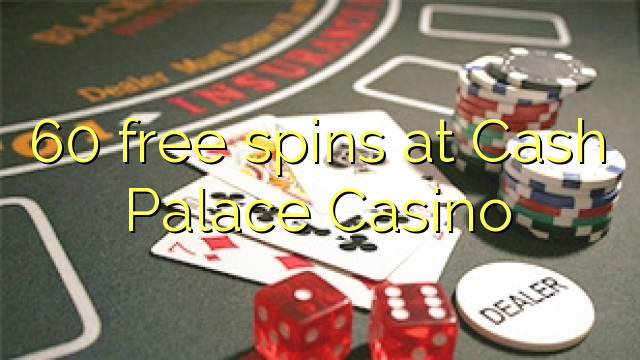60 free spins at Cash Palace Casino