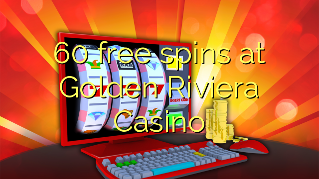 60 free spins at Golden Riviera Casino